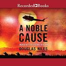 A Noble Cause: American Battlefield Victories in Vietnam by Douglas Niles