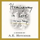 Hemingway in Love: His Own Story by A.E. Hotchner