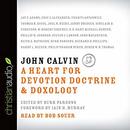 John Calvin: A Heart for Devotion, Doctrine, Doxology by Burk Parsons