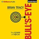 Bull's-Eye: The Power of Focus by Brian Tracy