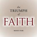 The Triumph of Faith by Rodney Stark