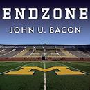 Endzone: The Rise, Fall, and Return of Michigan Football by John U. Bacon
