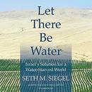 Let There Be Water by Seth M. Siegel
