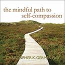 The Mindful Path to Self-Compassion by Christopher K. Germer