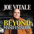 Beyond Manifestation by Joe Vitale