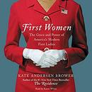 First Women: The Grace and Power of America's Modern First Ladies by Kate Andersen Brower