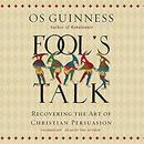 Fool&rsquo;s Talk: Recovering the Art of Christian Persuasion by Os Guinness