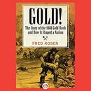 Gold!: The Story of the 1848 Gold Rush and How It Shaped a Nation by Fred Rosen