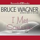 I Met Someone by Bruce Wagner