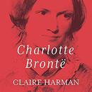 Charlotte Bront&euml;: A Fiery Heart by Claire Harman