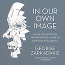 In Our Own Image by George Zarkadakis