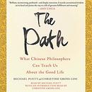 The Path: What Chinese Philosophers Can Teach Us About the Good Life by Michael Puett