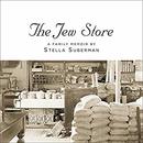The Jew Store: A Family Memoir by Stella Suberman