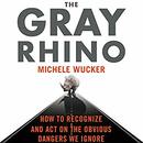The Gray Rhino by Michele Wucker