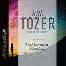 That Incredible Christian by A.W. Tozer