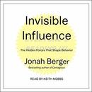 Invisible Influence: The Hidden Forces That Shape Behavior by Jonah Berger