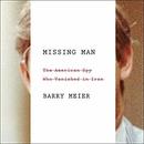 Missing Man: The American Spy Who Vanished in Iran by Barry Meier