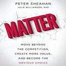 Matter: Move Beyond the Competition, Create More Value, and Become the Obvious Choice by Peter Sheahan