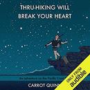 Thru-Hiking Will Break Your Heart by Carrot Quinn