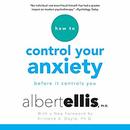 How to Control Your Anxiety by Albert Ellis