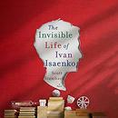 The Invisible Life of Ivan Isaenko by Scott Stambach