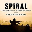 Spiral: Trapped in the Forever War by Mark Danner