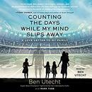 Counting the Days While My Mind Slips Away by Ben Utecht