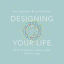 Designing Your Life: How to Build a Well-Lived, Joyful Life by Bill Burnett