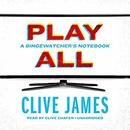 Play All: A Bingewatcher&rsquo;s Notebook by Clive James