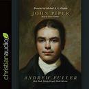 Andrew Fuller: Holy Faith, Worthy Gospel, World Mission by John Piper
