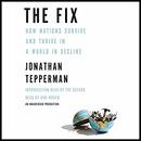 The Fix: How Nations Survive and Thrive in a World in Decline by Jonathan Tepperman