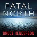 Fatal North: Murder and Survival on the First North Pole Expedition by Bruce Henderson