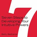 Seven Steps to Developing Your Intuitive Powers by Betty Bethards