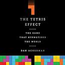 The Tetris Effect: The Game That Hypnotized the World by Dan Ackerman