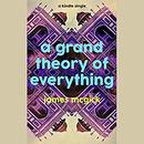 A Grand Theory of Everything by James McGirk