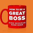 How to Be a Great Boss by Gino Wickman