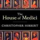 The House of Medici: Its Rise and Fall by Christopher Hibbert