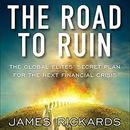 The Road to Ruin by James Rickards