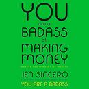 You Are a Badass at Making Money by Jen Sincero