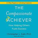 The Compassionate Achiever by Christopher L. Kukk