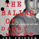 The Ballad of Danny Wolfe by Joe Friesen