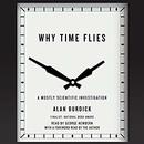 Why Time Flies: A Mostly Scientific Investigation by Alan Burdick