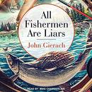 All Fishermen Are Liars by John Gierach