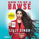 How to Be a Bawse: A Guide to Conquering Life by Lilly Singh