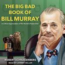 The Big Bad Book of Bill Murray by Robert Schnakenberg