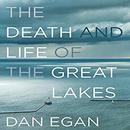 The Death and Life of the Great Lakes by Dan Egan