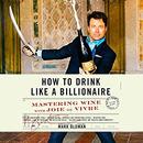 How to Drink like a Billionaire by Mark Oldman