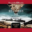 His Father's Son: The Life of General Ted Roosevelt Jr. by Tim Brady