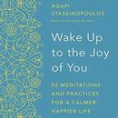 Wake Up to the Joy of You by Agapi Stassinopoulos