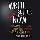 Write Better Right Now by Mary-Kate Mackey